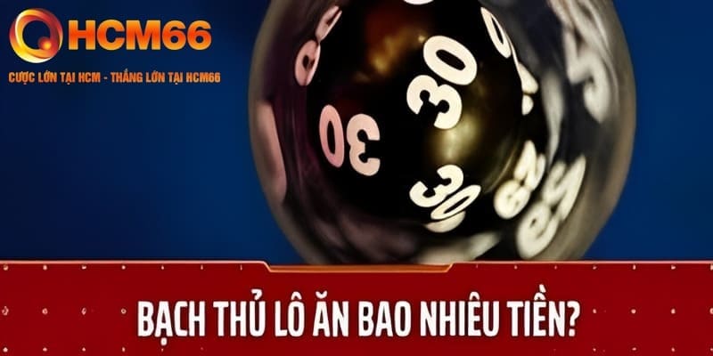 Tính tiền thưởng khi trúng lô bạch thủ