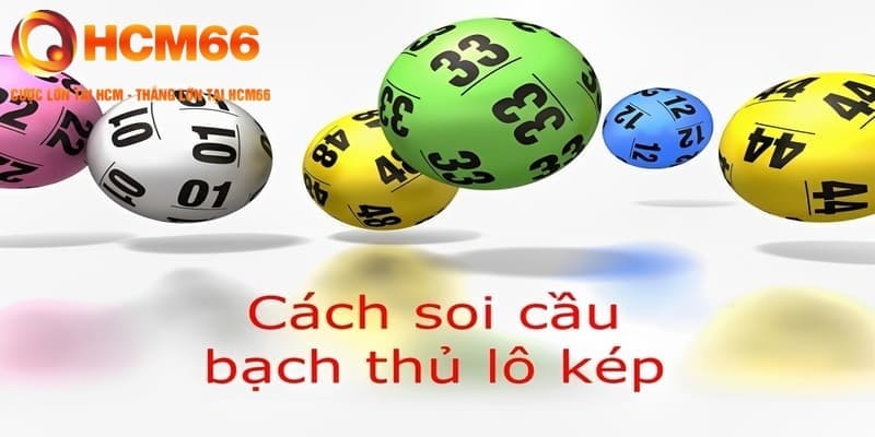 Kỹ thuật soi cầu bạch thủ lô kép chuẩn nhất