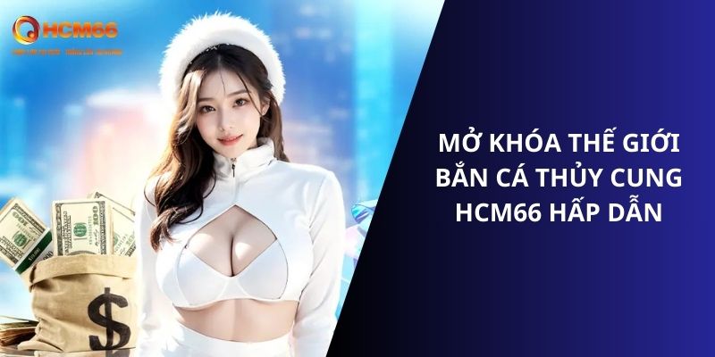 Mở khóa thế giới bắn cá thủy cung HCM66 cực kỳ hấp dẫn