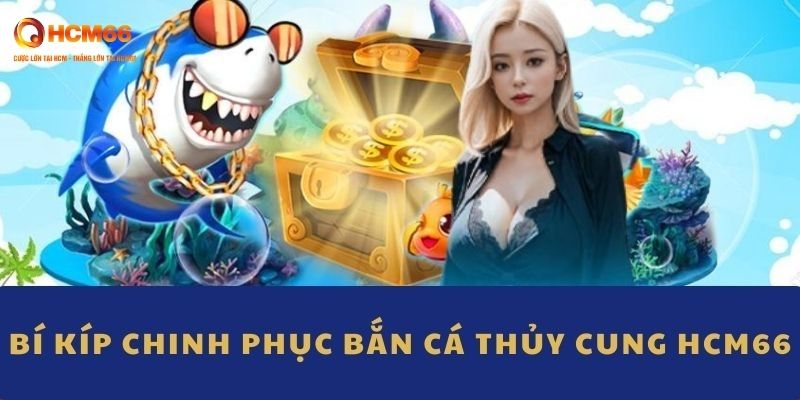 Bí kíp trở thành cao thủ bắn cá thủy cung HCM66