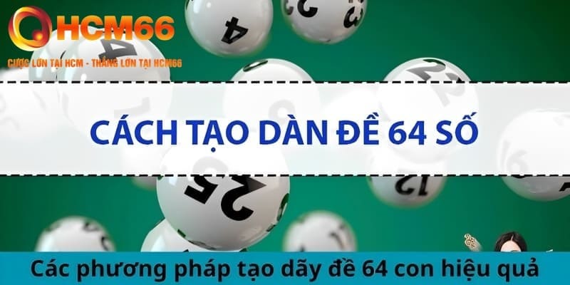 3 cách thức tạo dàn đề 64 số cực chuẩn