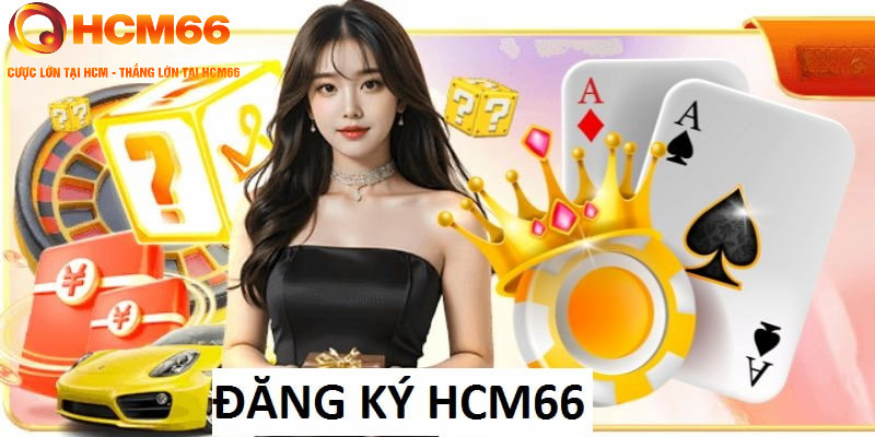 Đăng Ký HCM66: Hướng Dẫn Lập Tài Khoản Trang Cược Dễ Dàng