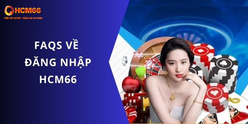 FAQs về đăng nhập HCM66