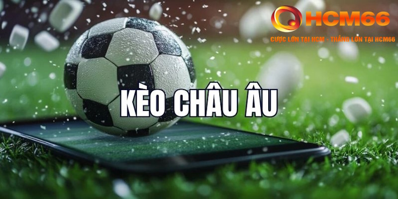 Kèo Châu Âu HCM66: Bí Kíp Soi Kèo, Đặt Xược Thắng Lớn