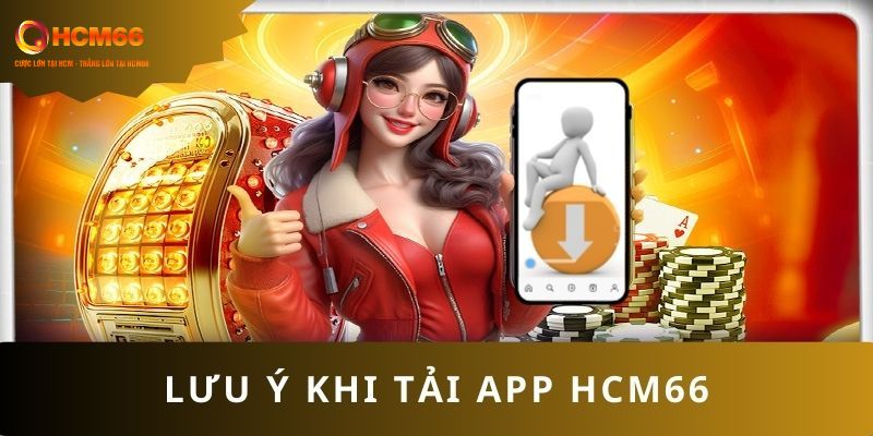 Lưu ý cho quá trình tải app HCM66 thành công