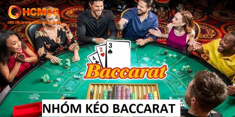 Nhóm Kéo Baccarat Và Những Điều Cần Biết Khi Tham Gia