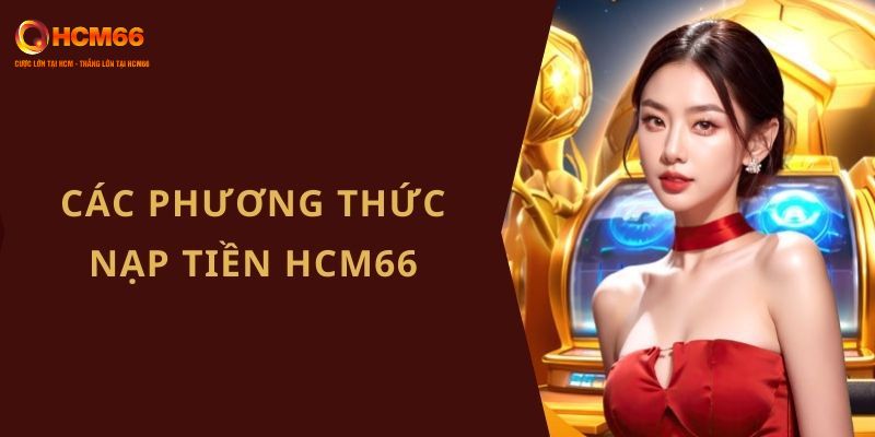 Các phương thức nạp tiền HCM66 hiện có