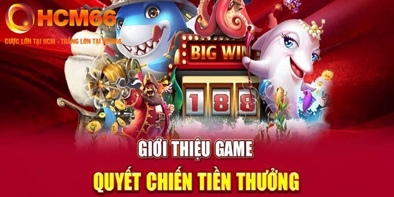 Thông tin chung về game nổ hũ quyết chiến tiền thưởng